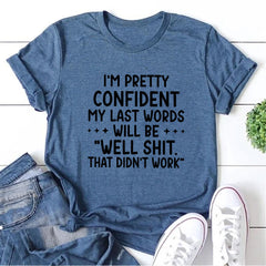 I‘m Pretty Confindent My Last Words will be well that didn't work T Shirt Solgan Letter Graphic Short Sleeve Tee Women