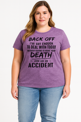 Back Off, I've Got Enough To Deal With Today Without Having To Make Your Death Look Like An Accident Letter Print Women Slogan Plus Size T-Shirt