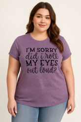 I'm Sorry Did I Roll My Eyes Print Women Slogan Plus Size T-Shirt