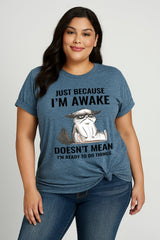 Just Because I'm Awake Cat Print Women Slogan Plus Size T-Shirt