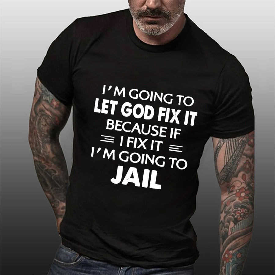 I'm Going To Let God Fix It Print Men Slogan T-Shirt