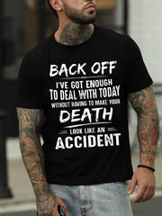 Men's Back Off I've Got Enough To Deal With Today Make Your Death Look Like An AccidentT-Shirt