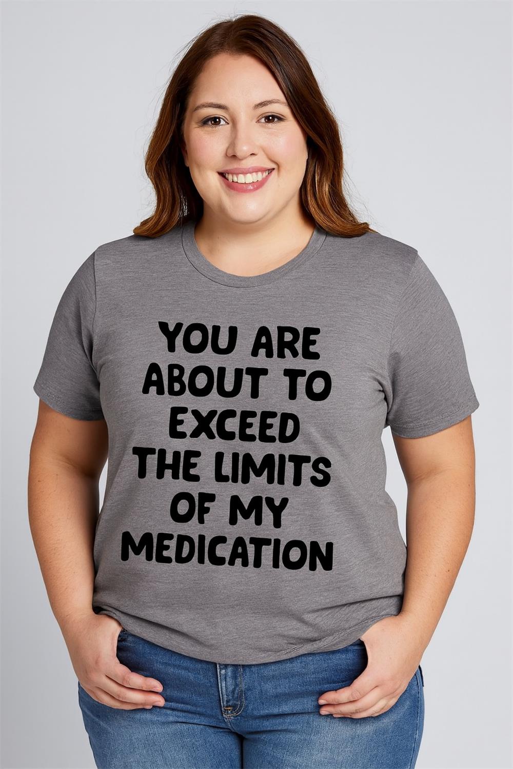 You Are About To Exceed The Limits Of My Medication Print Women Slogan Plus Size T-shirt