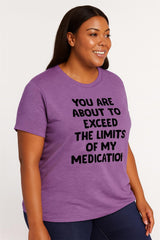 You Are About To Exceed The Limits Of My Medication Print Women Slogan Plus Size T-shirt