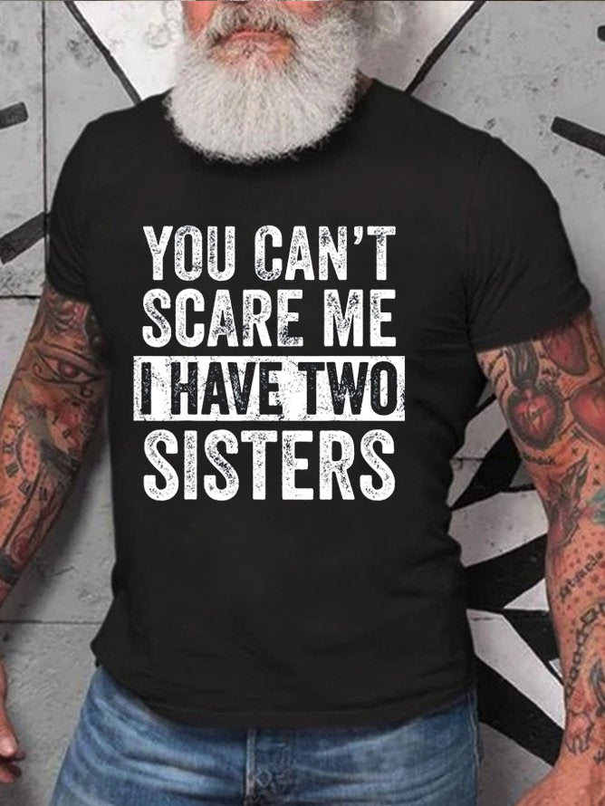 You Can't Scare Me I Have Two Sisters Print Men Slogan T-Shirt