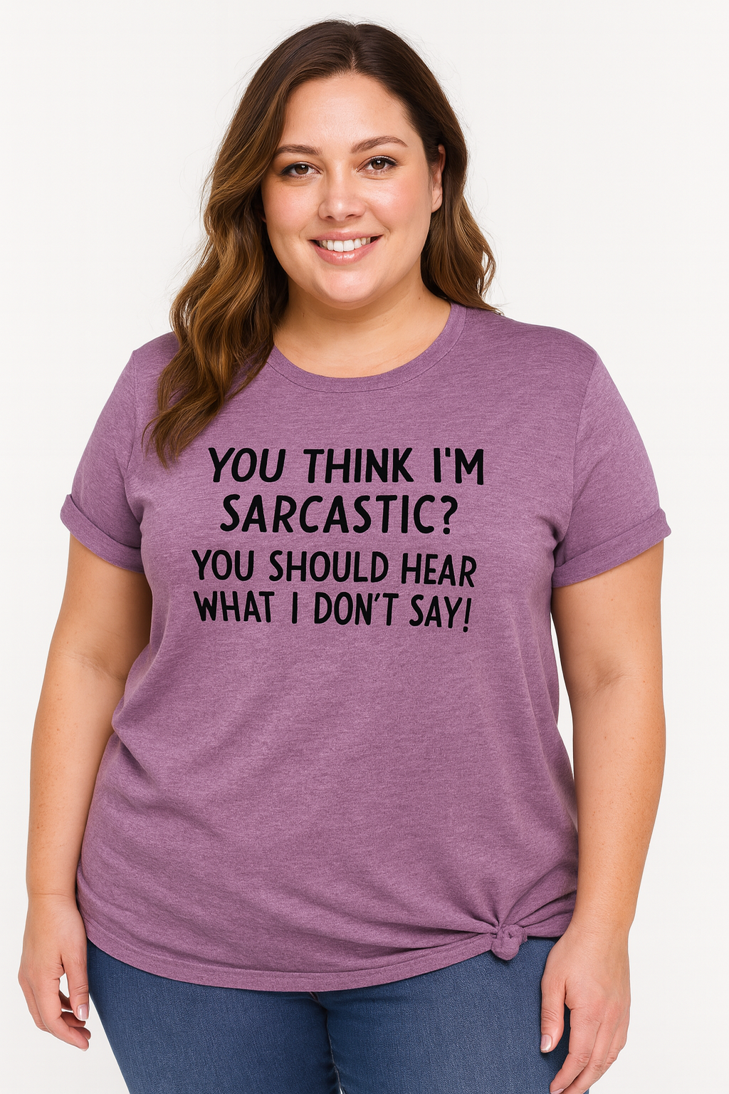 You Think I'm Sarcastic Print Women Slogan Plus Size T-Shirt