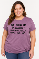 You Think I'm Sarcastic Print Women Slogan Plus Size T-Shirt