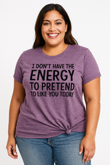 “I don't have the Energy to pretend to like you Today” Letter Print Plus Size T-Shirt