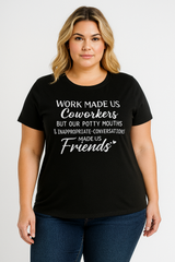 Work made us coworkers made us friends  Letter Printed Plus Size T-Shirt