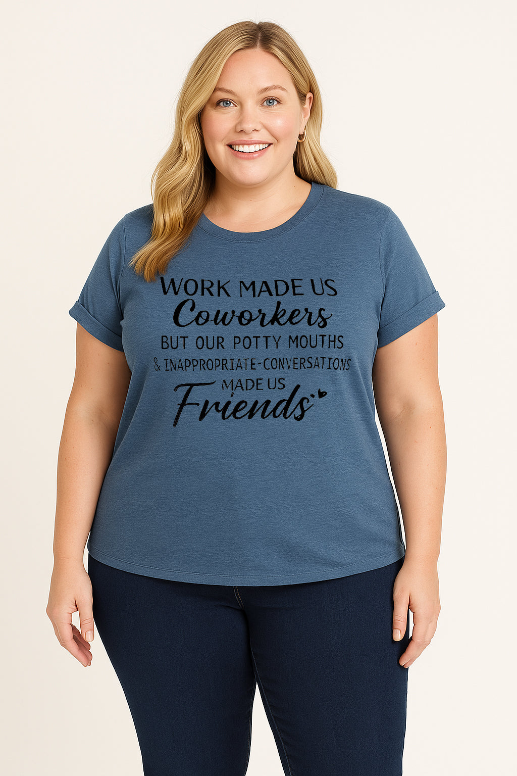 Work made us coworkers made us friends  Letter Printed Plus Size T-Shirt