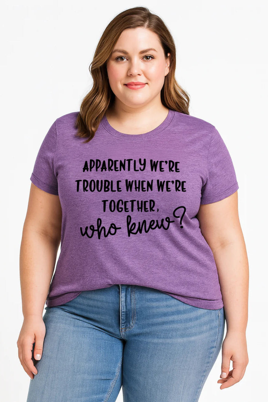 Apperently We're Trouble Letter Print Women Slogan Plus Size T-Shirt