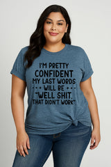I‘m Pretty Confindent My Last Words will be well  that didn't work T Shirt  Solgan Letter Graphic Short Sleeve Plus Size Tee Women