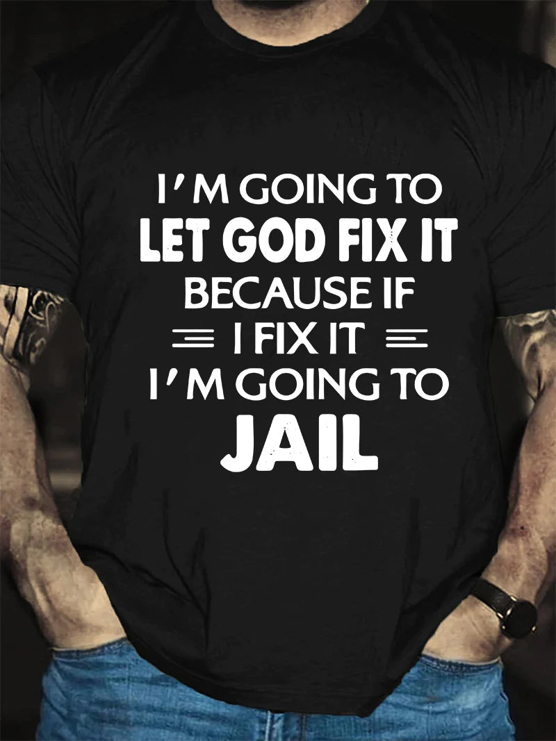 I'm Going To Let God Fix It Print Men Slogan T-Shirt