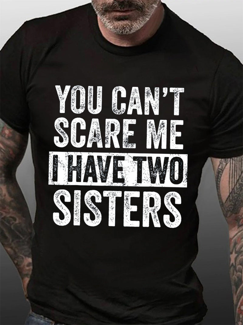 You Can't Scare Me I Have Two Sisters Print Men Slogan T-Shirt