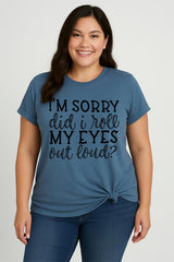 I'm Sorry Did I Roll My Eyes Print Women Slogan Plus Size T-Shirt